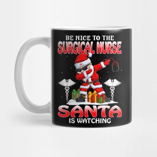 Be Nice To The Surgical Nurse Santa is Watching Mug